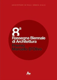 Ottava Rassegna biennale di architettura. Premio Marcello D'Olivo 2010. Architetture in Friuli Venezia Giulia - Librerie.coop