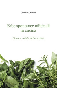 Erbe spontanee officinali in cucina. Gusto e salute dalla natura - Librerie.coop Erbe spontanee officinali in cucina. Gusto e salute dalla natura - Librerie.coop