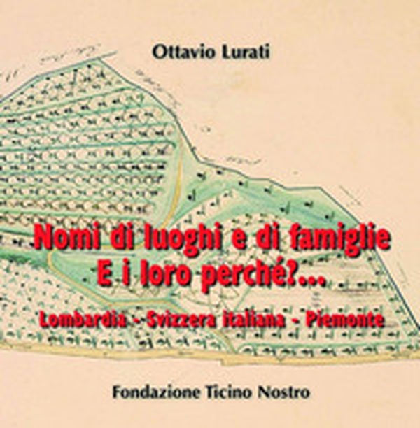 Nomi di luoghi e di famiglie. E i loro perché?... Lombardia, Svizzera italiana, Piemonte - Librerie.coop Nomi di luoghi e di famiglie. E i loro perché?... Lombardia, Svizzera italiana, Piemonte - Librerie.coop