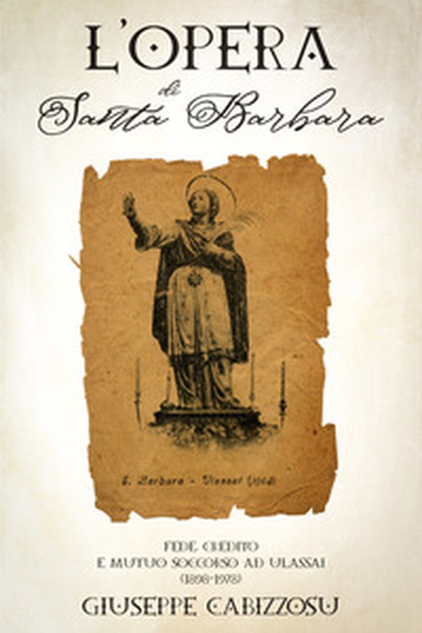 L'Opera di Santa Barbara. Fede, credito e mutuo soccorso ad Ulassai (1898-1978) - Librerie.coop L'Opera di Santa Barbara. Fede, credito e mutuo soccorso ad Ulassai (1898-1978) - Librerie.coop