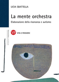 La mente orchestra. Elaborazione della risonanza e autismo - Librerie.coop