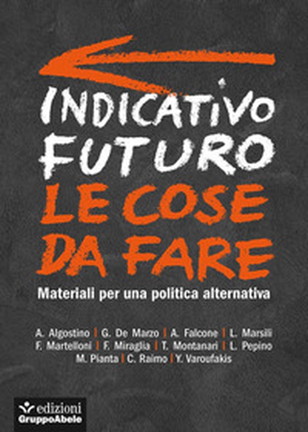 Indicativo futuro. Le cose da fare. Materiali per una politica alternativa - Librerie.coop Indicativo futuro. Le cose da fare. Materiali per una politica alternativa - Librerie.coop