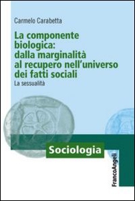 La componente biologica: dalla marginalità al recupero nell'universo dei fatti sociali. La sessualità - Librerie.coop