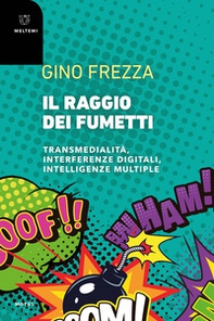 Il raggio dei fumetti. Transmedialità, interferenze digitali, intelligenze multiple - Librerie.coop