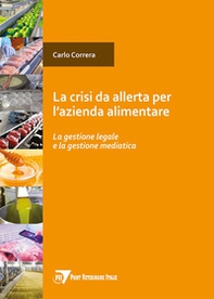 Crisi da allerta per l'azienda alimentare. La gestione legale e la gestione mediatica - Librerie.coop