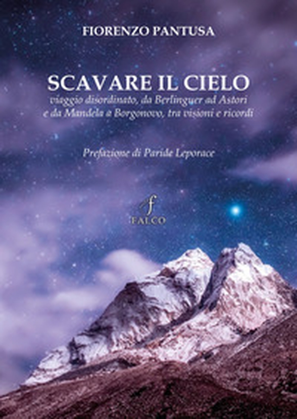 Scavare il cielo. Viaggio disordinato, da Berlinguer ad Astori e da Mandela a Borgonovo, tra visioni e ricordi - Librerie.coop Scavare il cielo. Viaggio disordinato, da Berlinguer ad Astori e da Mandela a Borgonovo, tra visioni e ricordi - Librerie.coop