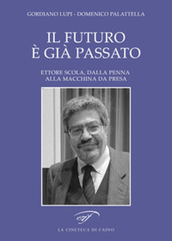 Il futuro è già passato. Ettore Scola, dalla penna alla macchina da presa - Librerie.coop