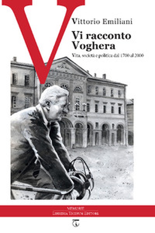 Vi racconto Voghera. Vita, società e politica dal 1700 al 2000 - Librerie.coop Vi racconto Voghera. Vita, società e politica dal 1700 al 2000 - Librerie.coop