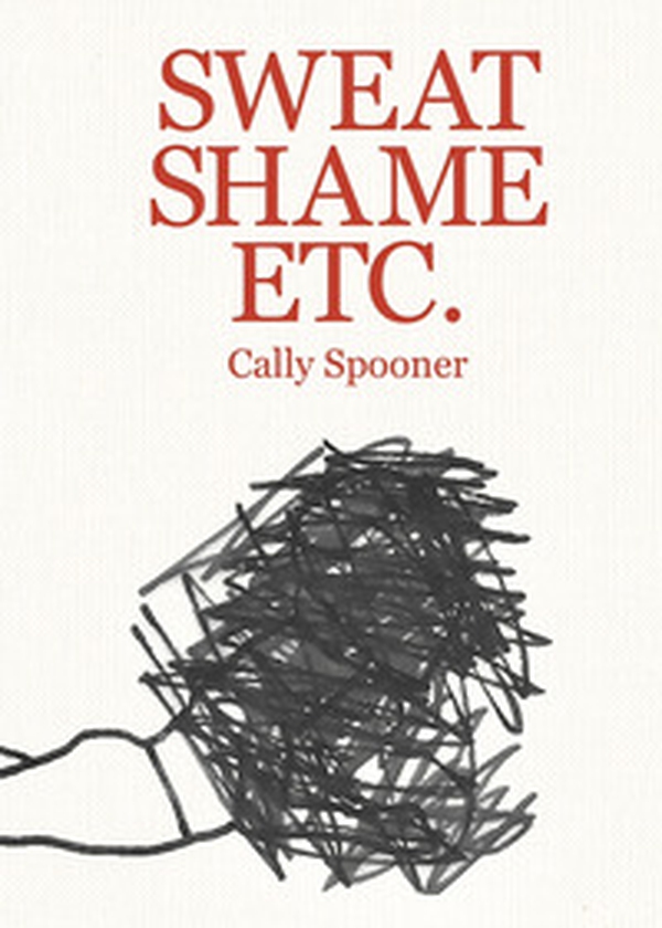 Cally Spooner. Sweat shame etc. - Librerie.coop Cally Spooner. Sweat shame etc. - Librerie.coop
