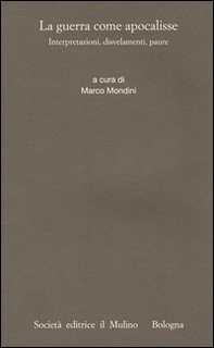 La guerra come apocalisse. Interpretazioni, dosvelamenti, paure - Librerie.coop