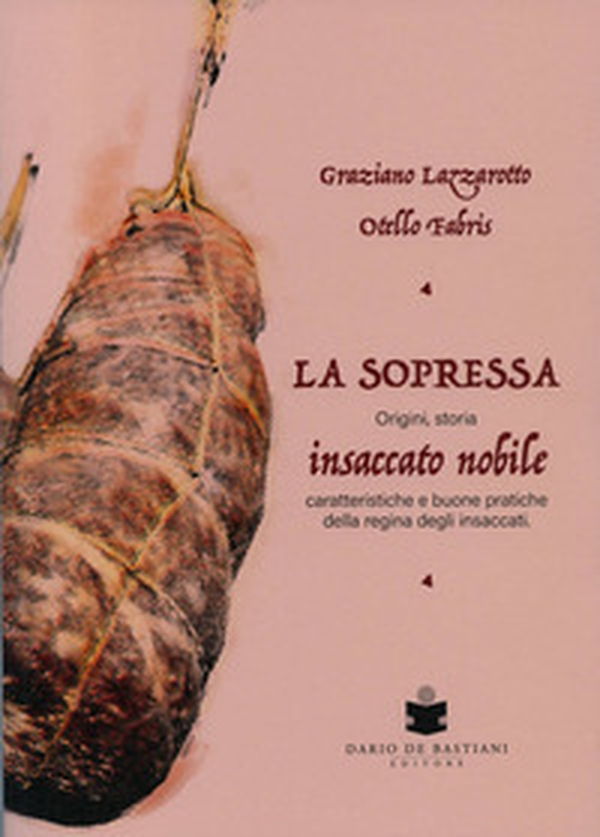 La soppressa. Insaccato nobile. Origini, storia - caratteristiche e buone pratiche della regina degli insaccati - Librerie.coop La soppressa. Insaccato nobile. Origini, storia - caratteristiche e buone pratiche della regina degli insaccati - Librerie.coop