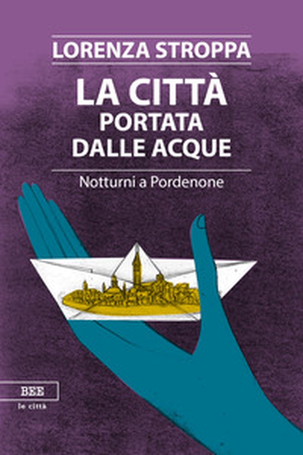 La città portata dalle acque. Notturni a Pordenone - Librerie.coop La città portata dalle acque. Notturni a Pordenone - Librerie.coop