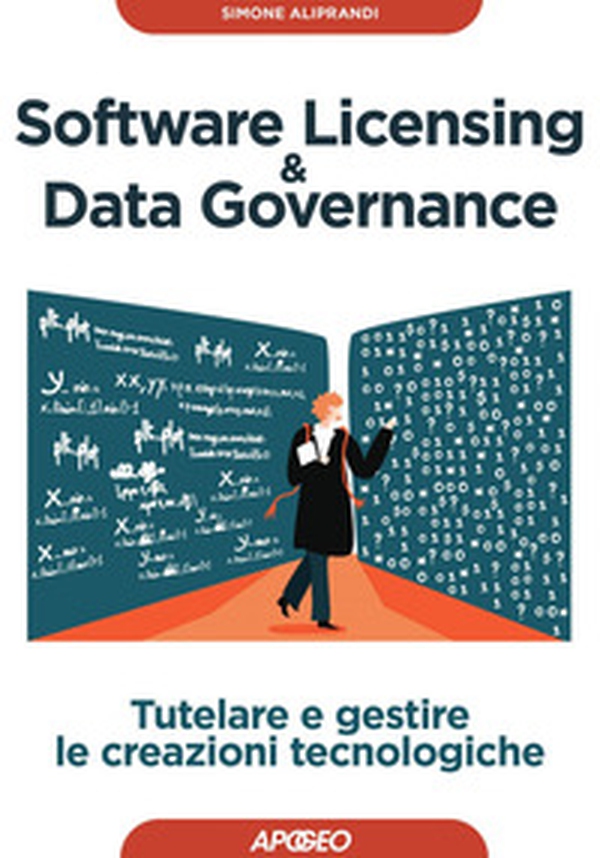 Software licensing & data governance. Tutelare e gestire le creazioni tecnologiche - Librerie.coop Software licensing & data governance. Tutelare e gestire le creazioni tecnologiche - Librerie.coop