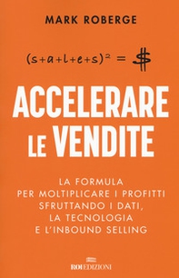 Accelerare le vendite. La formula per moltiplicare i profitti sfruttando i dati, la tecnologia e l'inbound selling - Librerie.coop Accelerare le vendite. La formula per moltiplicare i profitti sfruttando i dati, la tecnologia e l'inbound selling - Librerie.coop