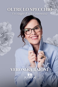 Oltre lo specchio. Un viaggio di stile e autenticità - Librerie.coop