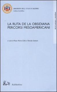 La ruta de la Obsisiana. Percorsi mesoamericani. Atti del Convegno (Salerno, 12-13 dicembre 2002) - Librerie.coop La ruta de la Obsisiana. Percorsi mesoamericani. Atti del Convegno (Salerno, 12-13 dicembre 2002) - Librerie.coop