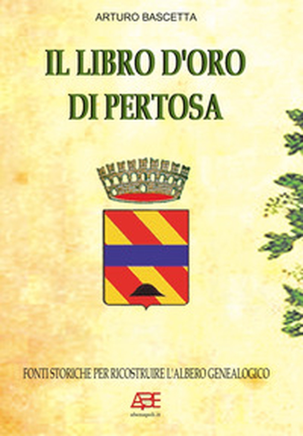 Il libro d'oro di Pertosa: fonti storiche per ricostruire l'albero genealogico - Librerie.coop