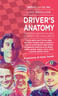 Driver's Anatomy. Dieci incroci pericolosi tra piloti per svelare il lato umano della F1 - Librerie.coop