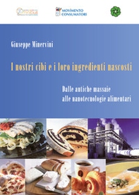 I nostri cibi e i loro ingredienti nascosti. Dalle antiche massaie alle nanotecnologie alimentari - Librerie.coop