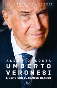 Umberto Veronesi. L'uomo con il camice bianco - Librerie.coop