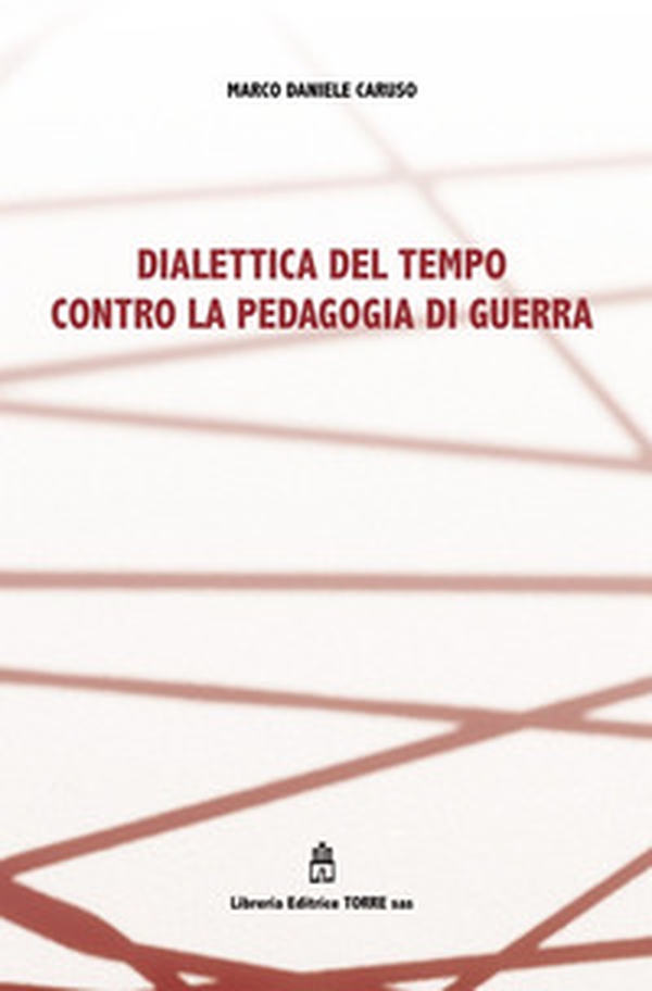 Dialettica del tempo contro la pedagogia di guerra - Librerie.coop