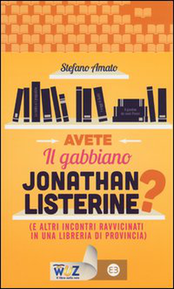 Avete il gabbiano Jonathan Listerine? (e altri incontri ravvicinati in una libreria di provincia) - Librerie.coop Avete il gabbiano Jonathan Listerine? (e altri incontri ravvicinati in una libreria di provincia) - Librerie.coop