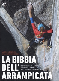 La bibbia dell'arrampicata. Come allenare la tecnica, il corpo e la mente nell'arrampicata sportiva - Librerie.coop