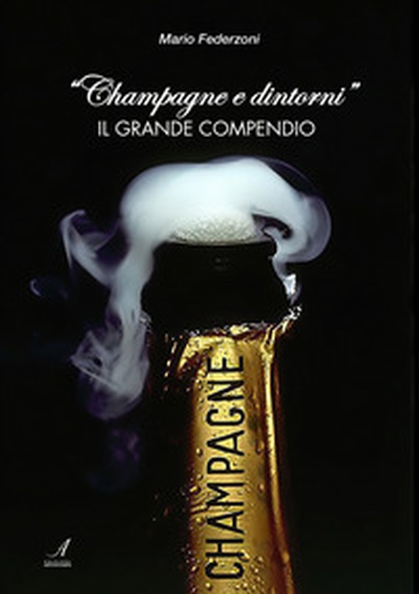 Champagne e dintorni. Il grande compendio - Librerie.coop Champagne e dintorni. Il grande compendio - Librerie.coop