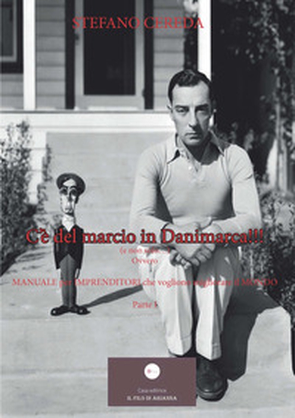 C'è del marcio in Danimarca!!! (e non solo...). Ovvero «Manuale per imprenditori che vogliono migliorare il mondo» - Vol. 1 - Librerie.coop