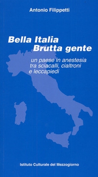 Bella Italia brutta gente. Un paese in anestesia tra sciacalli, cialtroni e leccapiedi - Librerie.coop