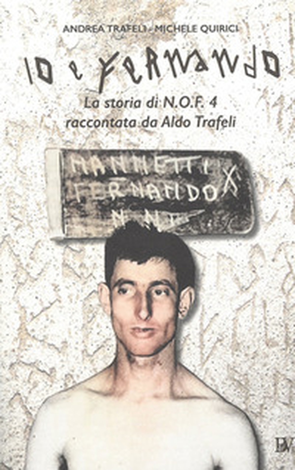 Io e Fernando. La storia di N.O.F.4 raccontata da Aldo Trafeli - Librerie.coop Io e Fernando. La storia di N.O.F.4 raccontata da Aldo Trafeli - Librerie.coop