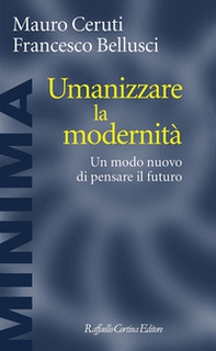Umanizzare la modernità. Un modo nuovo di pensare il futuro - Librerie.coop Umanizzare la modernità. Un modo nuovo di pensare il futuro - Librerie.coop