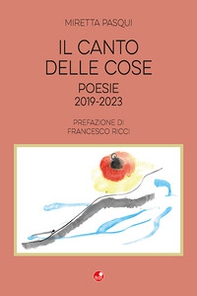 Il canto delle cose. Poesie 2019-2023 - Librerie.coop