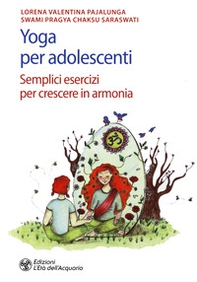 Yoga per adolescenti. Semplici esercizi per crescere in armonia - Librerie.coop