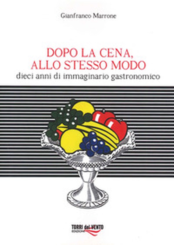 Dopo cena, allo stesso modo. Dieci anni di immaginario gastronomico - Librerie.coop Dopo cena, allo stesso modo. Dieci anni di immaginario gastronomico - Librerie.coop