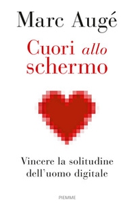 Cuori allo schermo. Vincere la solitudine dell'uomo digitale - Librerie.coop Cuori allo schermo. Vincere la solitudine dell'uomo digitale - Librerie.coop