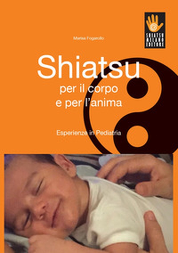 Shiatsu per il corpo e per l'anima. Esperienze in pediatria - Librerie.coop Shiatsu per il corpo e per l'anima. Esperienze in pediatria - Librerie.coop