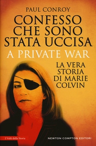 Confesso che sono stata uccisa. A private war. La vera storia di Marie Colvin - Librerie.coop