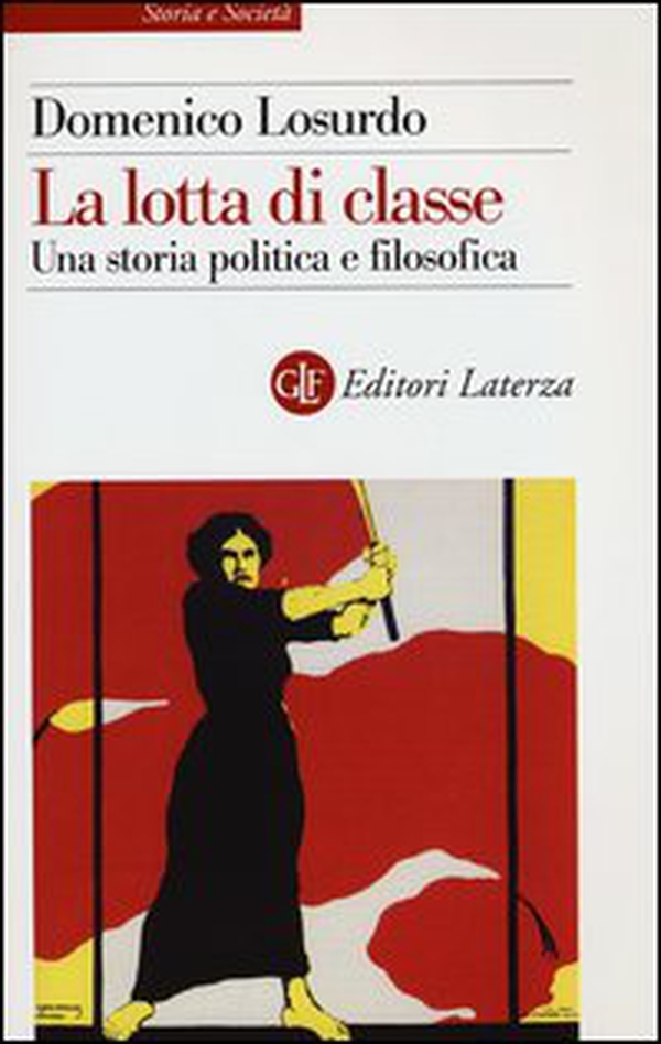 La lotta di classe. Una storia politica e filosofica - Librerie.coop La lotta di classe. Una storia politica e filosofica - Librerie.coop