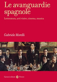 Le avanguardie spagnole. Letteratura, arti visive, cinema, musica - Librerie.coop