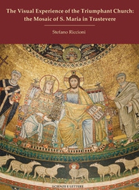The visual experience of the Triumphant Church: the mosaic of S. Maria in Trastevere - Librerie.coop The visual experience of the Triumphant Church: the mosaic of S. Maria in Trastevere - Librerie.coop