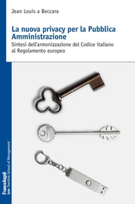 La nuova privacy per la pubblica amministrazione. Sintesi dell'armonizzazione del Codice italiano al Regolamento europeo - Librerie.coop