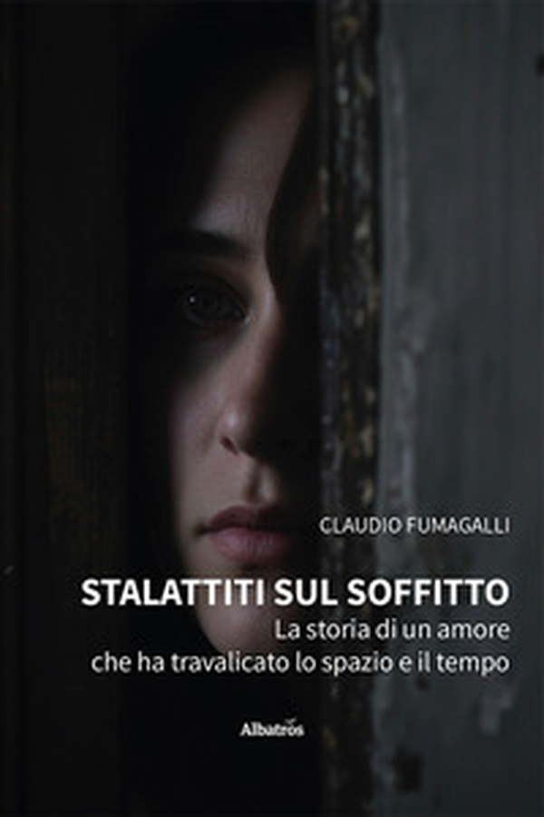 Stalattiti sul soffitto. La storia di un amore che ha travalicato lo spazio e il tempo - Librerie.coop
