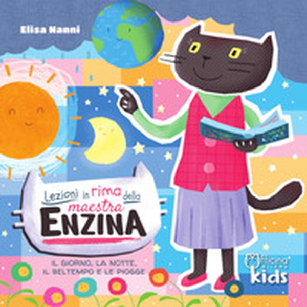 Lezioni in rima della maestra Enzina. Il giorno, la notte, il bel tempo e le piogge - Librerie.coop Lezioni in rima della maestra Enzina. Il giorno, la notte, il bel tempo e le piogge - Librerie.coop