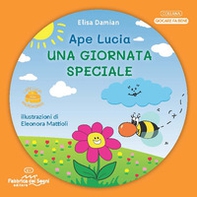 Una giornata speciale. L'ape Lucia e il suo micromondo - Librerie.coop