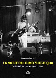 La notte del fumo sull'acqua. 4-12-1971: Frank, smoke, water and me - Librerie.coop La notte del fumo sull'acqua. 4-12-1971: Frank, smoke, water and me - Librerie.coop