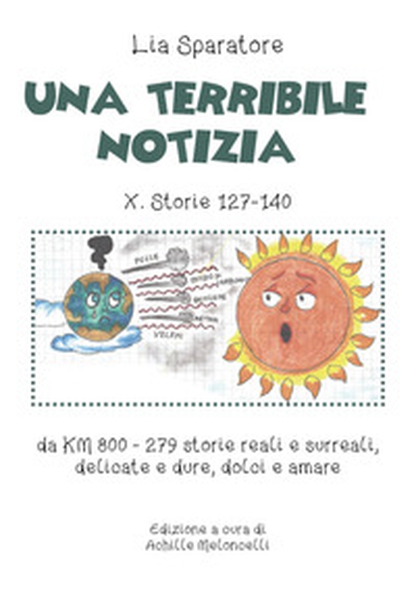 Una Una terribile notizia X. Storie 127-140 da km 800-279 storie reali e surreali, delicate e dure, dolci e amare - Librerie.coop Una Una terribile notizia X. Storie 127-140 da km 800-279 storie reali e surreali, delicate e dure, dolci e amare - Librerie.coop