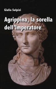 Agrippina, la sorella dell'imperatore - Librerie.coop