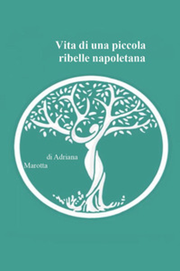 Vita di una piccola ribelle napoletana - Librerie.coop