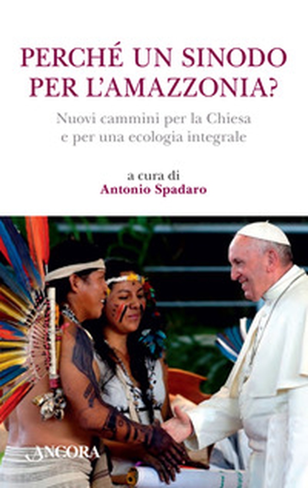 Perché un sinodo per l'Amazzonia? Nuovi cammini per la Chiesa e per una ecologia integrale - Librerie.coop Perché un sinodo per l'Amazzonia? Nuovi cammini per la Chiesa e per una ecologia integrale - Librerie.coop